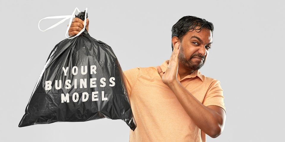 Your Business Model is Garbage (But We’re Gonna Fix That)